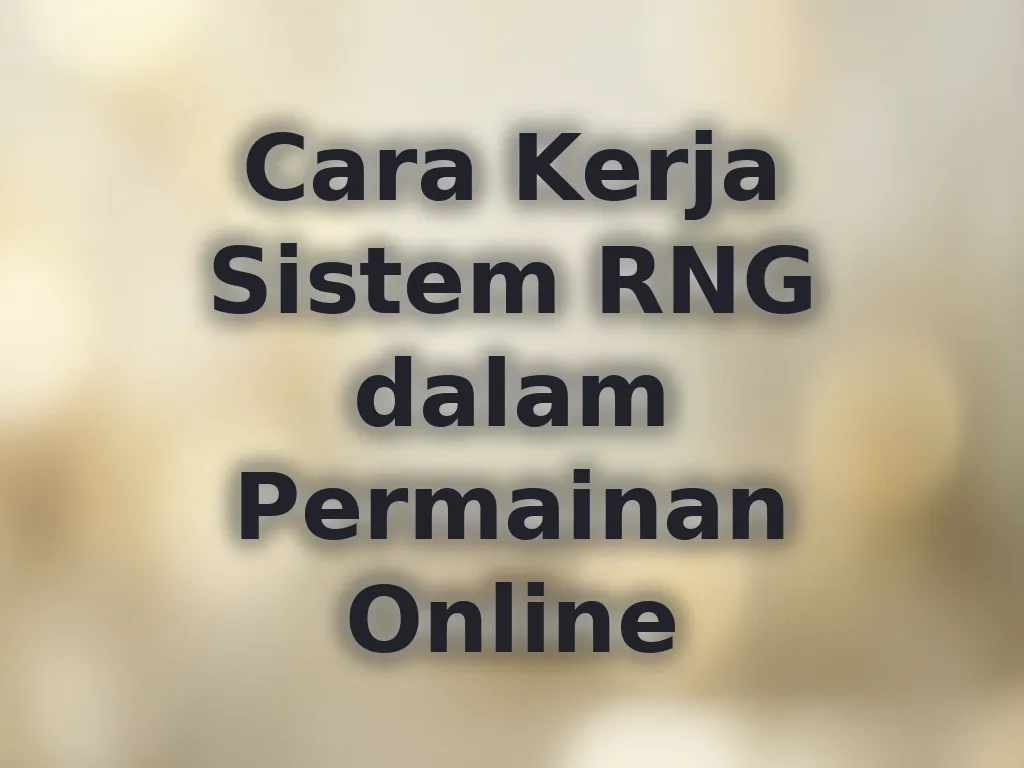 Cara Kerja Sistem RNG dalam Permainan Online